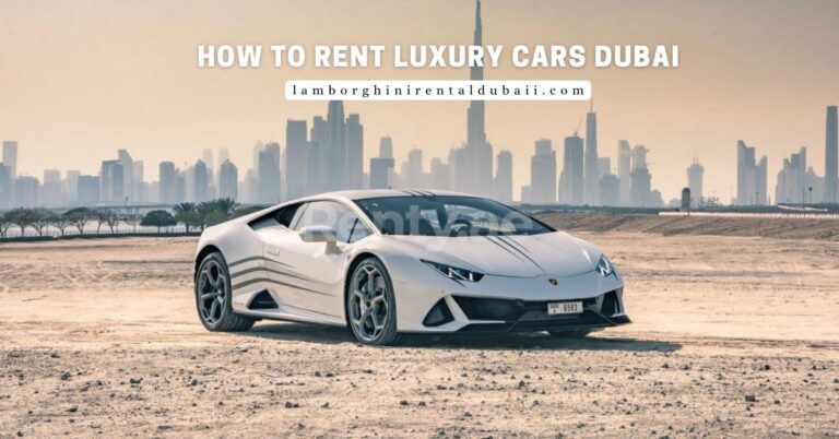How to Rent Luxury Cars Dubai